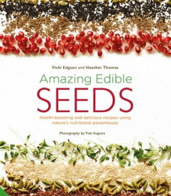 Amazing Edible Seeds Health-boosting and delicious recipes using nature's nutritional powerhouse【電子書籍】[ Vicki Edgson ]