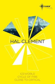 Hal Clement SF Gateway Omnibus Iceworld, Cycle of Fire, Close to Critical【電子書籍】[ Hal Clement ]