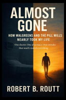 Almost Gone: How Walgreens and the Pill Mills Nearly Took My Life
