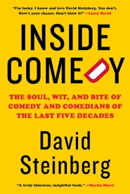 Inside Comedy The Soul, Wit, and Bite of Comedy and Comedians of the Last Five Decades【電子書籍】[ David Steinberg ]
