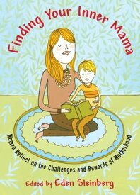 Finding Your Inner Mama Women Reflect on the Challenges and Rewards of Motherhood【電子書籍】