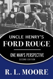 Uncle Henry's Ford Rouge One Man's Perspective【電子書籍】[ R. L. Moore ]