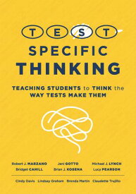 Test-Specific Thinking Teaching Students to Think the Way Tests Make Them (Help students better prepare for testing.)【電子書籍】[ Robert J. Robert J. Marzano ]