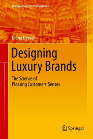 Designing Luxury Brands The Science of Pleasing Customers’ Senses【電子書籍】[ Diana Derval ]