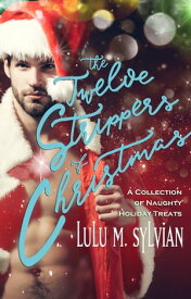 The Twelve Strippers of Christmas【電子書籍】[ Lulu M. Sylvian ]