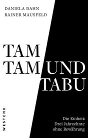 Tamtam und Tabu Die Einheit: Drei Jahrzehnte ohne Bew?hrung【電子書籍】[ Rainer Mausfeld ]