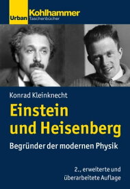 Einstein und Heisenberg Begr?nder der modernen Physik【電子書籍】[ Konrad Kleinknecht ]
