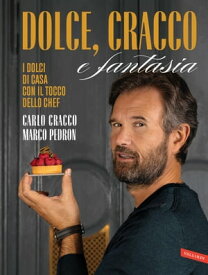Dolce, Cracco e fantasia I dolci di casa con il tocco dello chef【電子書籍】[ Carlo Cracco ]