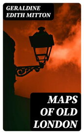 Maps of Old London 【電子書籍】[ Geraldine Edith Mitton ]