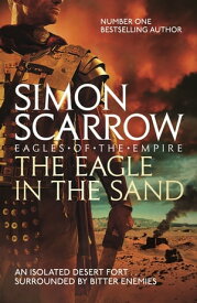 The Eagle In The Sand (Eagles of the Empire 7)【電子書籍】[ Simon Scarrow ]