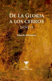De La Gloria a los cerros【電子書籍】[ Eduardo Sotomayor ]