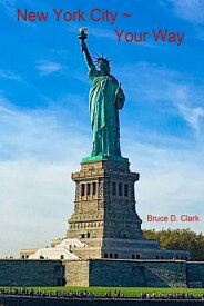 New York City ~ Your Way【電子書籍】[ Bruce D. Clark ]