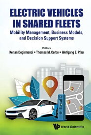 Electric Vehicles in Shared Fleets Mobility Management, Business Models, and Decision Support Systems【電子書籍】[ Kenan Degirmenci ]