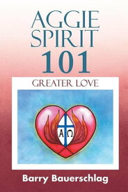 Aggie Spirit 101 Greater Love【電子書籍】[ Barry Bauerschlag ]