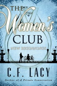 The Women's Club: New Beginnings【電子書籍】[ C. F. LACY ]