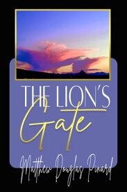 The Lion’s Gate【電子書籍】[ Matthew Douglas Pinard ]
