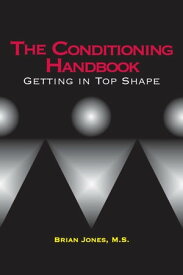 The Conditioning Handbook Getting in Top Shape【電子書籍】[ Brian Jones, M.S. ]