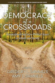 Democracy at a Crossroads Reconceptualizing Socio-Political Issues in Schools and Society【電子書籍】