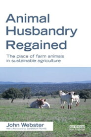 Animal Husbandry Regained The Place of Farm Animals in Sustainable Agriculture【電子書籍】[ John Webster ]