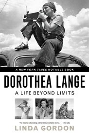 Dorothea Lange: A Life Beyond Limits【電子書籍】[ Linda Gordon ]