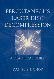 Percutaneous Laser Disc Decompression A Practical Guide【電子書籍】[ Daniel S.J. Choy ]