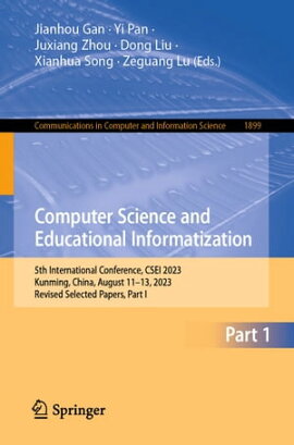 Computer Science and Educational Informatization 5th International Conference, CSEI 2023, Kunming, China, August 11?13, 2023, Revised Selected Papers, Part I