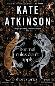 Normal Rules Don't Apply A dazzling collection of short stories from the bestselling author of Life After Life【電子書籍】[ Kate Atkinson ]
