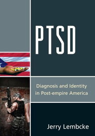 PTSD Diagnosis and Identity in Post-empire America【電子書籍】[ Jerry Lembcke ]