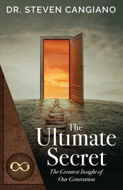 The Ultimate Secret The Greatest Insight of Our Generation【電子書籍】[ Dr. Steven Cangiano ]