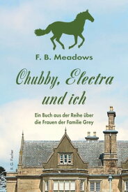 Chubby, Electra und ich Ein Buch aus der Reihe ?ber die Frauen der Familie Grey【電子書籍】[ F. B. Meadows ]