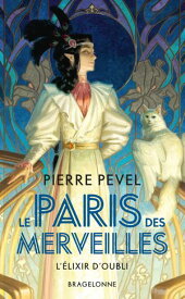 Le Paris des merveilles, T2 : L'?lixir d'oubli【電子書籍】[ Pierre Pevel ]