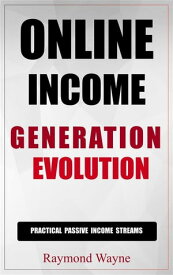 Online Income Generation Evolution【電子書籍】[ Raymond Wayne ]