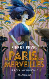 Le Paris des merveilles, T3 : Le Royaume immobile【電子書籍】[ Pierre Pevel ]