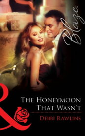The Honeymoon That Wasn't (Mills & Boon Blaze)【電子書籍】[ Debbi Rawlins ]