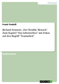 Richard Sennetts 'Der flexible Mensch'. Zum Kapitel 'Das Arbeitsethos' mit Fokus auf den Begriff 'Teamarbeit'【電子書籍】[ Frank Findei? ]