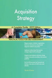 Acquisition Strategy A Complete Guide - 2019 Edition【電子書籍】[ Gerardus Blokdyk ]