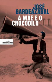 A M?e e o Crocodilo【電子書籍】[ Jos? Gardeazabal ]