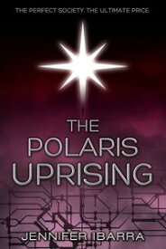 The Polaris Uprising【電子書籍】[ Jennifer Ibarra ]