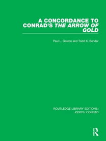 A Concordance to Conrad's The Arrow of Gold【電子書籍】[ Paul L. Gaston ]