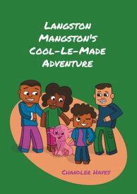 Langston Mangston's Cool-Le-Made Adventure【電子書籍】[ Chandler G. Hayes ]