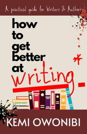 How To Get Better At Writing【電子書籍】[ Kemi OWONIBI ]