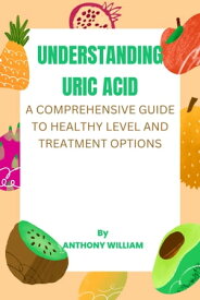 Understanding uric acid A comprehensive guide to healthy levels and treatment options【電子書籍】[ Salamatu Abdullahi Umar ]