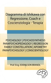 Diagramma di Ishikawa con Regressione, Coach e Coscienziologia - Terapia PSYCHOLOGY | FAMILY CONSTELLATION | PSYCHOSYNTHESIS | PARAPSYCHOPEDAGOGY | PARAPSYCHOLOGY | CONSCIENTIOLOGY | REGRESSION【電子書籍】[ Edenilson Brandl ]