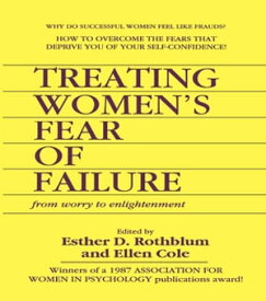 Treating Women's Fear of Failure From Worry to Enlightenment【電子書籍】[ Ellen Cole ]