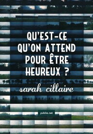 Qu'est-ce qu'on attend pour ?tre heureux ? puiser dans le terreau autobiographique, d?couvrir son propre chantier utopique【電子書籍】[ Sarah Cillaire ]