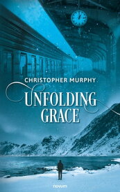 Unfolding Grace【電子書籍】[ Christopher Murphy ]