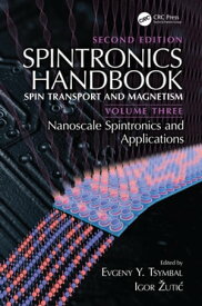 Spintronics Handbook, Second Edition: Spin Transport and Magnetism Volume Three: Nanoscale Spintronics and Applications【電子書籍】