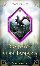 Das Juwel von Tanara: Drachenheim【電子書籍】[ Marlies L?er ]