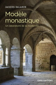 Mod?le monastique - Un laboratoire de la modernit? 【電子書籍】[ Jacques Dalarun ]