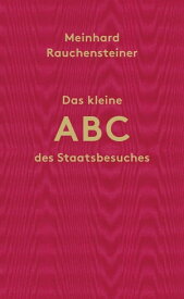 Das kleine ABC des Staatsbesuches【電子書籍】[ Meinhard Rauchensteiner ]